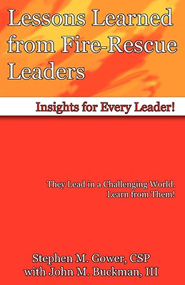 Lessons Learned from Fire-Rescue Leaders - Gower, Stephen M, and Buckman, John M, and Dukes, Paul R (Designer)