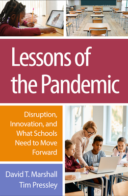 Lessons of the Pandemic: Disruption, Innovation, and What Schools Need to Move Forward - Marshall, David T, PhD, and Pressley, Tim, PhD, and Patrinos, Harry Anthony, Dr., PhD (Foreword by)