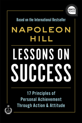 Lessons on Success: 17 Principles of Personal Achievement - Through Action & Attitude - Hill, Napoleon