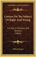 Lessons on the Subject of Right and Wrong: For Use in Families and Schools (1864)