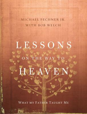 Lessons on the Way to Heaven: What My Father Taught Me - Fechner Jr, Michael, and Welch, Bob