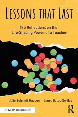 Lessons that Last: 185 Reflections on the Life-Shaping Power of a Teacher - Schmidt Hasson, Julie, and Estes-Swilley, Laura