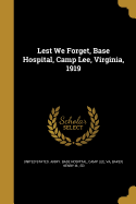 Lest We Forget, Base Hospital, Camp Lee, Virginia, 1919