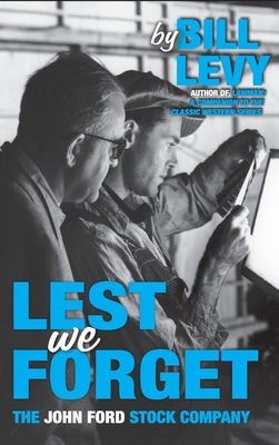 Lest We Forget: The John Ford Stock Company - Levy, Bill