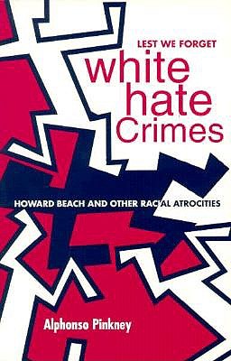 Lest We Forget: White Hate Crimes: Howard Beach and Other Racial Atrocities - Pinkney, Alphonso