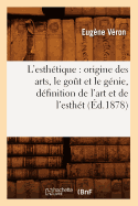 L'Esthtique: Origine Des Arts, Le Got Et Le Gnie, Dfinition de l'Art Et de l'Estht (d.1878)