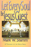Let Every Soul Be Jesus' Guest: A Theology of the Open Table