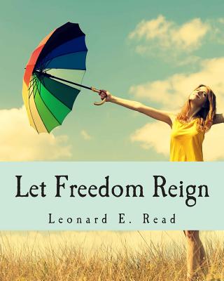 Let Freedom Reign - Read, Leonard E