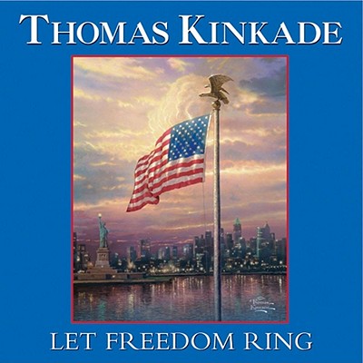 Let Freedom Ring - Kinkade, Thomas, Dr.