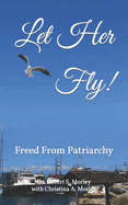 Let Her Fly!: Freed From Patriarchy