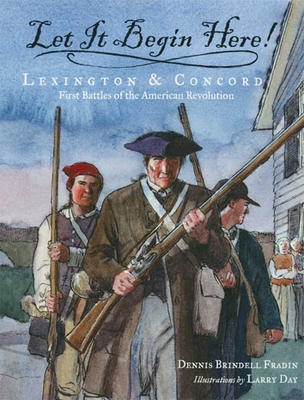 Let It Begin Here!: Lexington & Concord: First Battles of the American Revolution - Fradin, Dennis Brindell