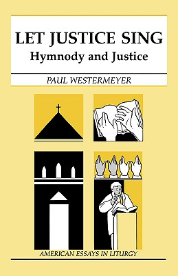 Let Justice Sing: Hymnody and Justice - Westermeyer, Paul, Ph.D.