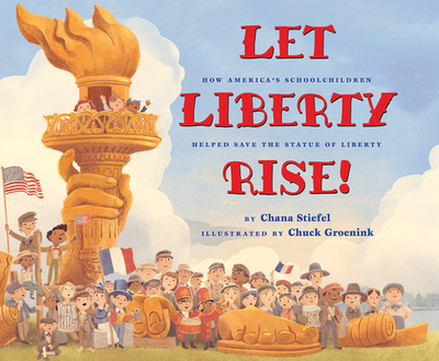 Let Liberty Rise!: How America's Schoolchildren Helped Save the Statue of Liberty - Stiefel, Chana