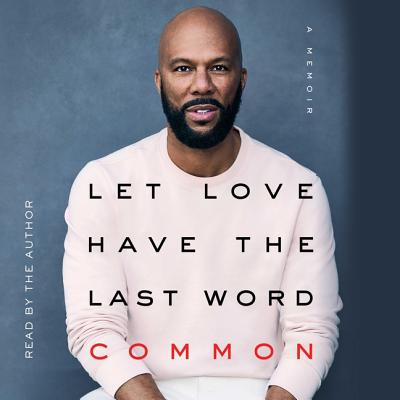 Let Love Have the Last Word: A Memoir - Common (Read by), and McMillan, Tracy (Contributions by)