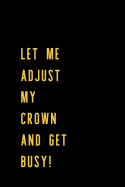 Let Me Adjust My Crown and Get Busy!: 6x9 120 Lined Sheets Matte Cover (Diary Notebook) Journal Inspirational Female Empowerment Task, Goal Setting and Tracking