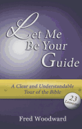 Let Me Be Your Guide: A Clear and Understandable Tour of the Bible