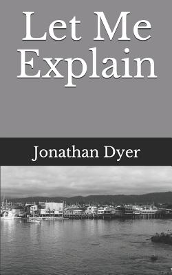 Let Me Explain - Dyer, Jonathan