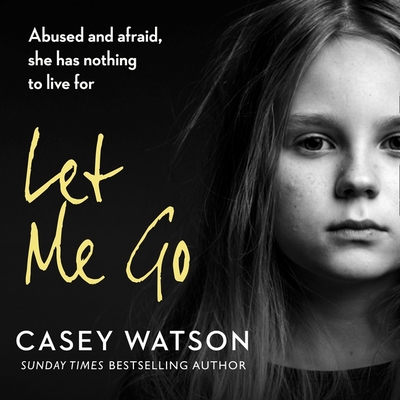 Let Me Go:: Abused and Afraid, She Has Nothing to Live for - Lock, Kate (Read by), and Watson, Casey
