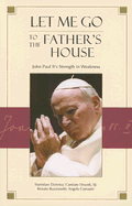 Let Me Go to the Father's House: John Paul II's Strength in Weakness