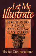 Let Me Illustrate: More Than 400 Stories, Anecdotes, and Illustrations