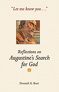 Let Me Know You...: Reflections on Augustine's Search for God
