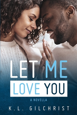 Let Me Love You: A Novella - Gilchrist, K L