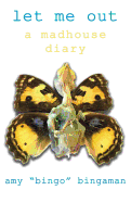 Let Me Out: A Madhouse Diary