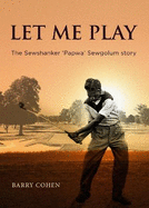 Let Me Play: The Sewshanker 'Papwa' Sewgolum Story