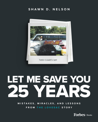 Let Me Save You 25 Years: Mistakes, Miracles, and Lessons from the Lovesac Story - Nelson, Shawn D