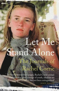 Let Me Stand Alone: The Journals of Rachel Corrie. Edited and with an Introduction by the Corrie Family