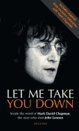 Let Me Take You Down: Inside the Mind of Mark David Chapman - Man Who Shot John Lennon