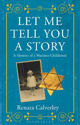 Let Me Tell You a Story: A Memoir of a Wartime Childhood - Calverley, Renata