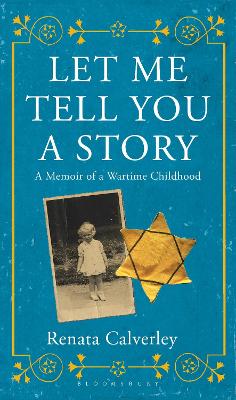 Let Me Tell You a Story: A Memoir of a Wartime Childhood - Calverley, Renata