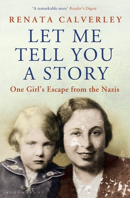 Let Me Tell You a Story: One Girl's Escape from the Nazis - Calverley, Renata