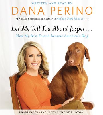 Let Me Tell You about Jasper . . .: How My Best Friend Became America's Dog - Perino, Dana, and Author (Read by)