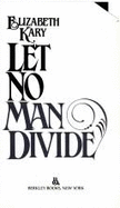 Let No Man DIVID - Kary, Elizabeth