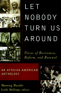 Let Nobody Turn Us Around: Voices on Resistance, Reform, and Renewal an African American Anthology - Marable, Manning, Professor (Editor), and Mullings, Leith, Professor (Editor), and Abu-Jamal, Mumia (Contributions by)