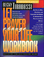 Let Prayer Change Your Life Workbook: Discover the Awesome Power of Prayer and Its Life-Changing Results