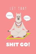 Let that Shit Go: Funny Llama Gift Idea Notebook Meditation To Let It Go! Blank Lined Pocket Book to Write In Ideas, Living Coral Matte