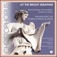 Let The Bright Seraphim: Barockmusik fr Trompete, Sopran & Orgel - 