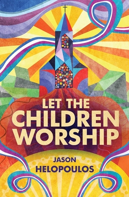 Let the Children Worship - Helopoulos, Jason