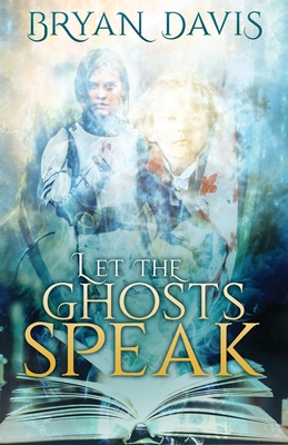 Let the Ghosts Speak - Davis, Bryan