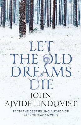 Let the Old Dreams Die - Ajvide Lindqvist, John, and Delargy, Marlaine (Translated by)
