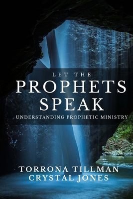 Let the Prophets Speak: Understanding Prophetic Ministry - Jones, Crystal A, and Tillman, Torrona F