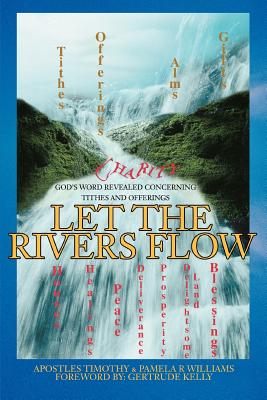 Let the Rivers Flow: God's Word Revealed Concerning Tithes and Offerings - Williams, Pamela R, and Williams, Timothy