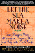 Let the Sea Make a Noise - McDougall, Walter A, Professor