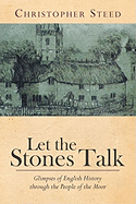Let the Stones Talk: Glimpses of English History Through the People of the Moor
