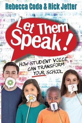 Let Them Speak: How Student Voice Can Transform Your School - Coda, Rebecca, and Jetter, Rick
