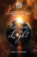 Let There Be Light: A Science-Informed Interpretation of the Genesis Creation Week