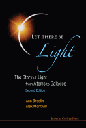 Let There Be Light: The Story of Light from Atoms to Galaxies (2nd Edition)